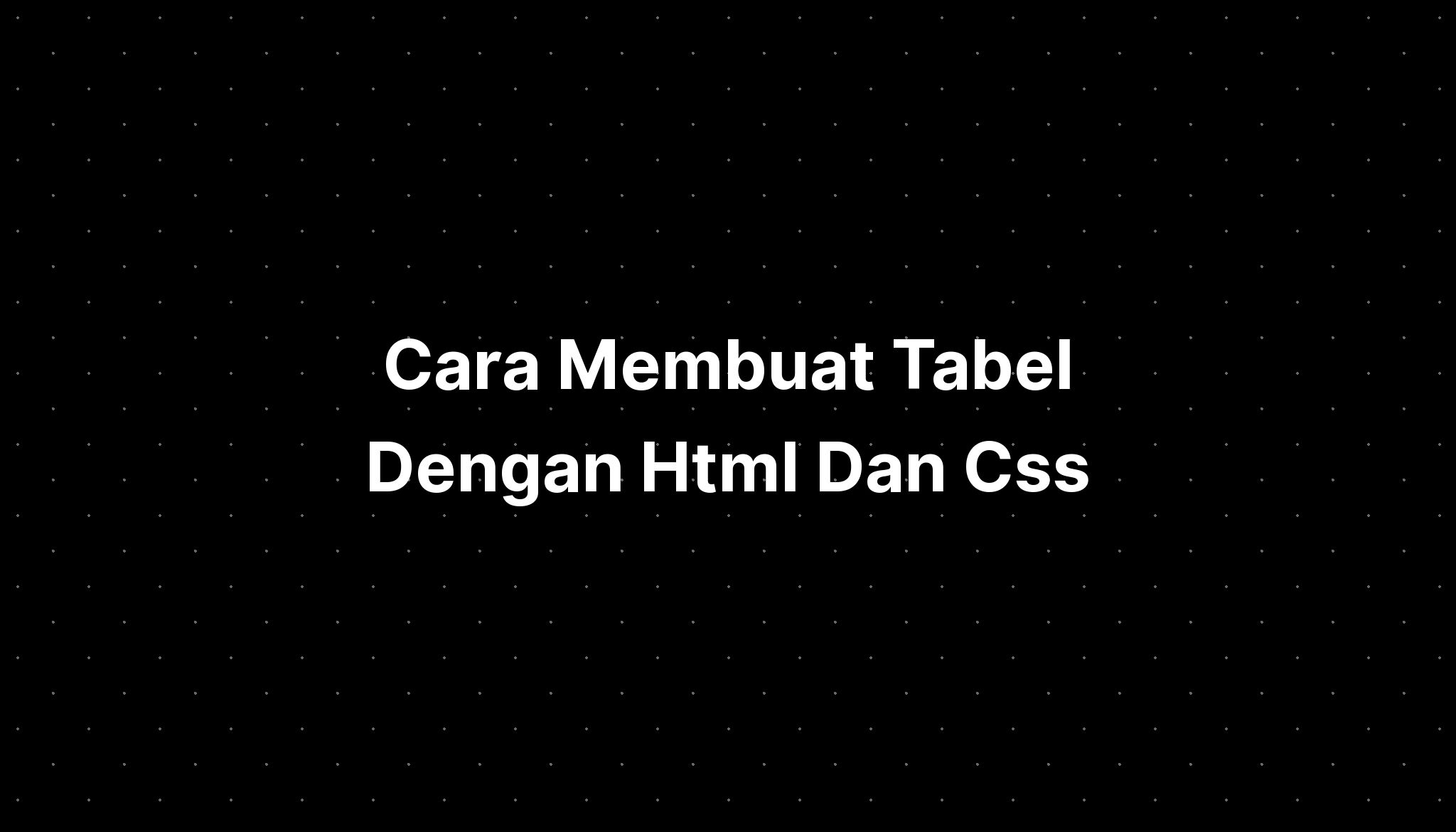 Cara Membuat Tabel Dengan Html Dan Css IMAGESEE